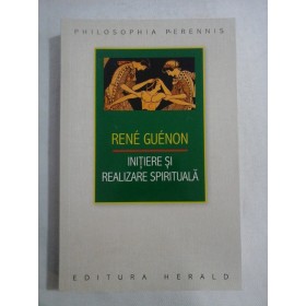    INITIERE  SI  REALIZARE  SPIRITUALA  -  RENE  GUENON 